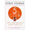 The 5 AM Club: Own Your Morning. Elevate Your Life.