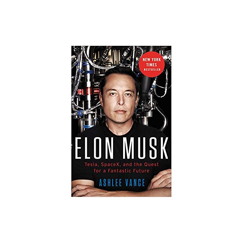 Elon Musk: Tesla, SpaceX, and the Quest for a Fantastic Future