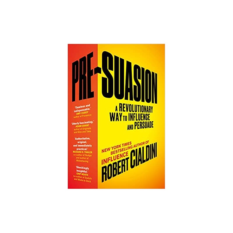 Pre-Suasion: A Revolutionary Way to Influence and Persuade