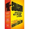 Pre-Suasion: A Revolutionary Way to Influence and Persuade