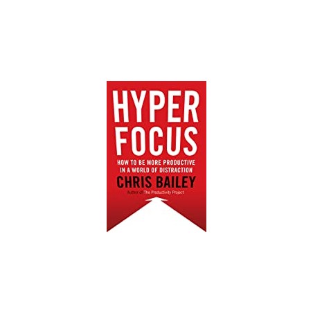 Hyperfocus: How to Work Less to Achieve More