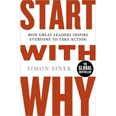 Start with Why: How Great Leaders Inspire Everyone To Take Action