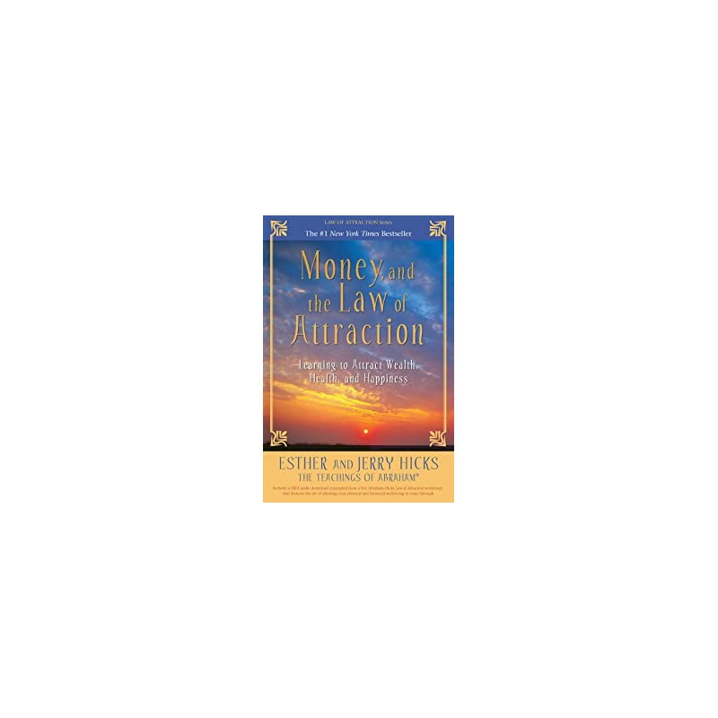 Money, and the Law of Attraction: Learning to Attract Wealth, Health, and Happiness