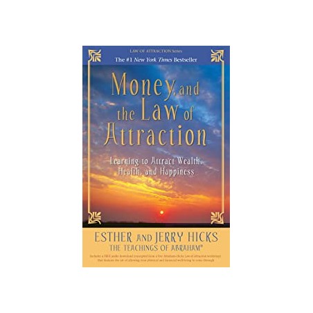 Money, and the Law of Attraction: Learning to Attract Wealth, Health, and Happiness