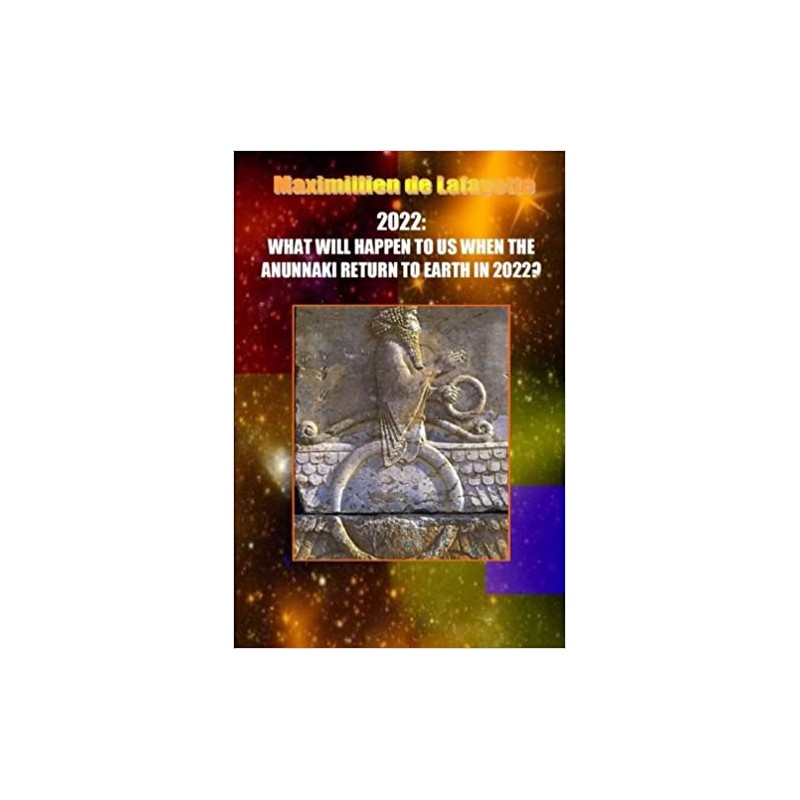WHAT WILL HAPPEN TO US WHEN THE ANUNNAKI RETURN TO EARTH IN 2022