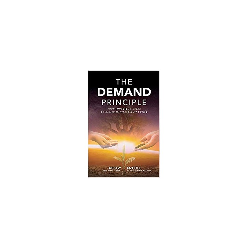 The Demand Principle: Your Invisible Guide To Easily Manifest Anything