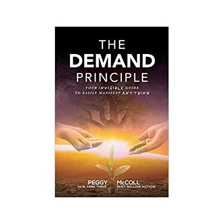 The Demand Principle: Your Invisible Guide To Easily Manifest Anything