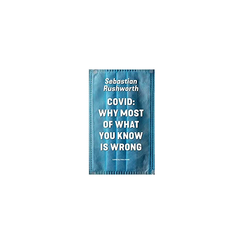 Covid: Why most of what you know is wrong