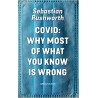 Covid: Why most of what you know is wrong