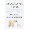Apocalypse Never: Why Environmental Alarmism Hurts Us All