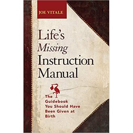 Life's Missing Instruction Manual: The Guidebook You Should Have Been Given at Birth