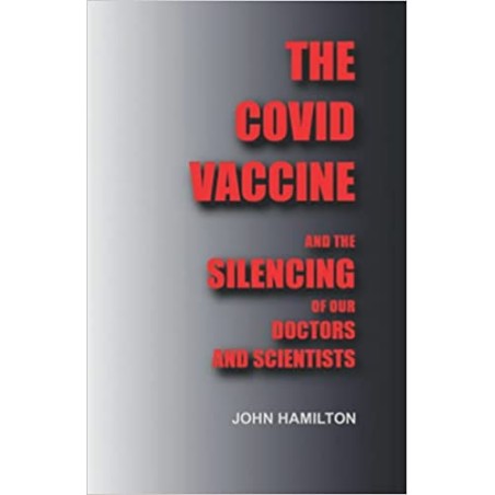 THE COVID VACCINE: And the silencing of our doctors and scientists