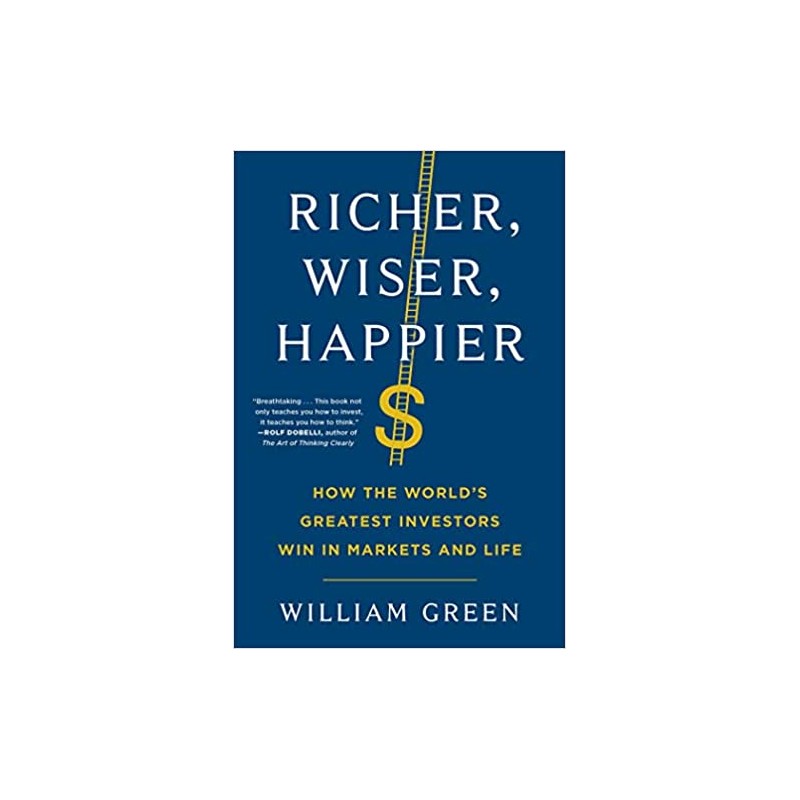 Richer, Wiser, Happier: How the World's Greatest Investors Win in Markets and Life
