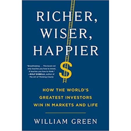 Richer, Wiser, Happier: How the World's Greatest Investors Win in Markets and Life
