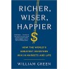 Richer, Wiser, Happier: How the World's Greatest Investors Win in Markets and Life