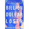Billion Dollar Loser: The Epic Rise and Spectacular Fall of Adam Neumann and Wework