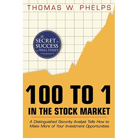 100 to 1 in the Stock Market: A Distinguished Security Analyst Tells How to Make More of Your Investment Opportunities