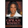 Think Like Oprah Winfrey