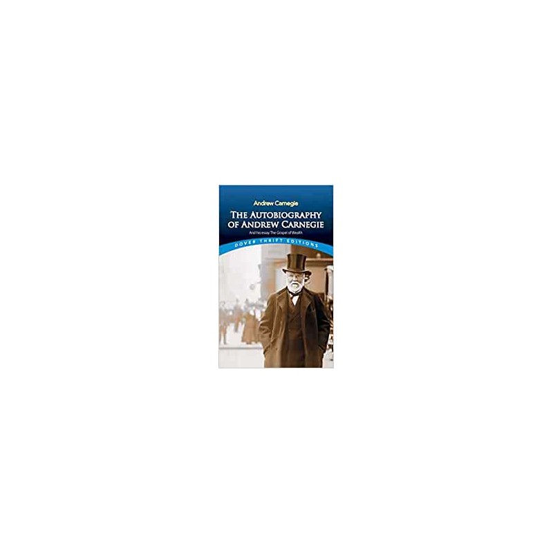 The Autobiography of Andrew Carnegie and His Essay The Gospel of Wealth