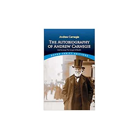 The Autobiography of Andrew Carnegie and His Essay The Gospel of Wealth