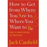 How to Get from Where You Are to Where You Want: The 25 Principles of Success