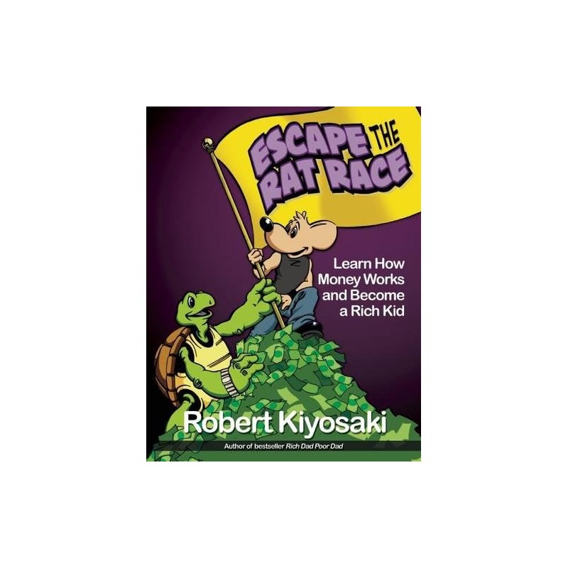 Rich Dad's Escape from the Rat Race: How To Become A Rich Kid By Following Rich Dad's Advice