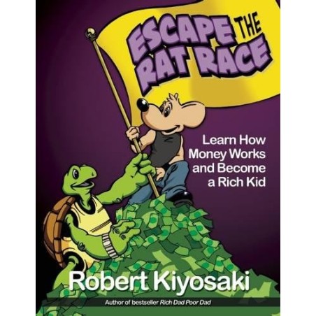 Rich Dad's Escape from the Rat Race: How To Become A Rich Kid By Following Rich Dad's Advice