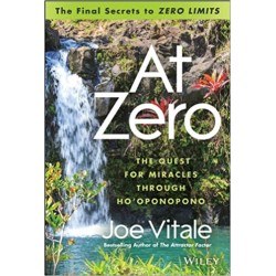 At Zero: The Final Secrets to "Zero Limits" The Quest for Miracles